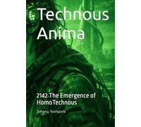 Technous Anima: 2142 The Emergence of HomoTechnous