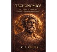 Techonomics: The Crypto, AI, DeFi, and Fintech Revolution Explained
