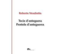 Tecie d'anteguera. Pentole d'anteguerra. Testo veneziano e italiano (Poesia)