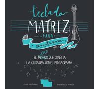 Teclado Matriz para Guitarra: El método/juego que conecta la guitarra con el pentagrama