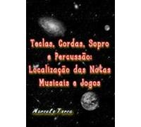 Teclas Cordas Sopro E Percussão: Localização Das Notas Musicais E Jog