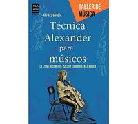 Técnica Alexander Para Músicos. La Zona De Confort: Salud Y Equilibrio En La Música: La Zona De Confort: Salud Y Equilibrio En La Música/ the ... and Balance in Music (TALLER DE MUSICA)