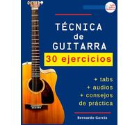 Técnica de Guitarra: 30 ejercicios para llevar tus habilidades al siguiente nivel