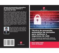 Técnica de prevenção automática de intrusões para melhorar a segurança da rede: Sistema de deteção de intrusões (IDS), sistema de prevenção de intrusões (IPS) e firewall para proteger a rede