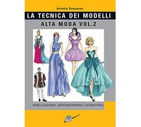 Tecnica dei modelli. Alta moda. Modelli alta moda, particolari sartoriali, costumi d'epoca (Vol. 2)