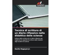 Tecnica di scrittura di un diario riflessivo nella didattica delle scienze: Utilizzo della scrittura di un diario riflessivo per migliorare le ... delle relazioni degli studenti di scienze