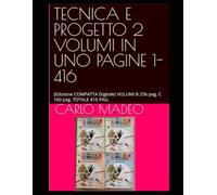 TECNICA E PROGETTO 2 VOLUMI IN UNO PAGINE 1-416: (Edizione COMPATTA Digitale) VOLUMI B 256 pag. C 160 pag. TOTALE 416 PAG. (MANUALI DI TECNOLOGIA)