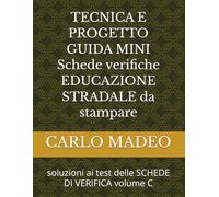 TECNICA E PROGETTO GUIDA MINI Schede verifiche EDUCAZIONE STRADALE da stampare: soluzioni ai test delle SCHEDE DI VERIFICA volume C (MANUALI DI TECNOLOGIA TECNICA E PROGETTO)