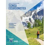 Tecnica escursionistica (I Manuali del Club Alpino Italiano)