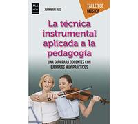 Técnica Instrumental Aplicada A La Pedagogía, La: Una guía para docentes con ejemplos muy prácticos (Taller de música)