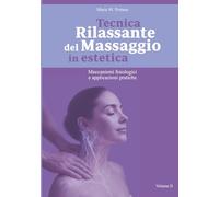 Tecnica Rilassante del Massaggio in estetica: Meccanismi fisiologici e applicazioni pratiche (Scienza del Massaggio in Estetica)
