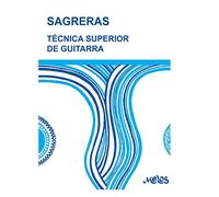 TÉCNICA SUPERIOR DE GUITARRA: de acuerdo con la moderna escuela del maestro Tárrega: 1 (Guitarra - método completo - de principiante a profesional)