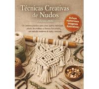 Técnicas creativas de nudo (edición 2026): Un sistema práctico para producir joyería artística, piezas decorativas y patrones funcionales utilizando métodos modernos de tejido