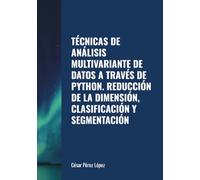 TÉCNICAS DE ANÁLISIS MULTIVARIANTE DE DATOS A TRAVÉS DE PYTHON. REDUCCIÓN DE LA DIMENSIÓN, CLASIFICACIÓN Y SEGMENTACIÓN