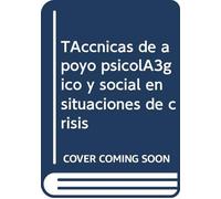 Técnicas de apoyo psicológico y social en situaciones de crisis (SIN COLECCION)