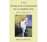 Técnicas de Canalización de la Energía Vital: Qigong Meridiano (Medicinas Blandas)