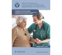 Técnicas de comunicación con personas dependientes en instituciones. SSCS0208 - Atención sociosanitaria a personas dependientes en Instituciones sociales