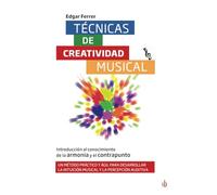 Técnicas de creatividad musical. Introducción al conocimiento de la armonía y el contrapunto: Un método práctico y ágil para desarrollar la intuición ... percepción auditiva. Con ejercicios y guías