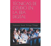 TÉCNICAS DE ESTUDIO EN LA ERA DIGITAL: La guía imprescindible para alumnos y padres
