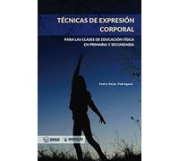 Técnicas de expresión corporal: Para las clases de Educación Física de Primaria y Secundaria
