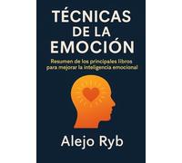 TECNICAS DE LA EMOCION: resumen de los principales libros para mejorar la inteligencia emocional