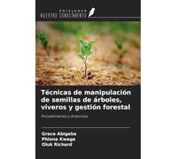 Técnicas de manipulación de semillas de árboles, viveros y gestión forestal: Procedimientos y directrices