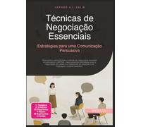 Técnicas de Negociação Essenciais: Estratégias para uma Comunicação Persuasiva
