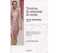 Técnicas de patronaje de moda alta costura vol. 1. Modelos de alta costura, drapeados, adornos