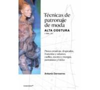 Técnicas de patronaje de moda alta costura vol 2. Pinzas creativas, drapeados , fruncidos y volantes, cuellos, escotes y mangas.Pantalones y faldas. (DISE?O)