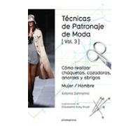 Técnicas de patronaje de moda vol. 3: Cómo realizar chaquetas, cazadoras, anoraks y abrigos. Mujer / Hombre (DISE?O)