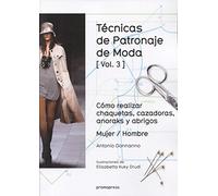 Técnicas de patronaje de moda vol. 3: Cómo realizar chaquetas, cazadoras, anoraks y abrigos. Mujer / Hombre (DISE?O)