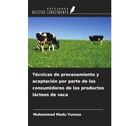 Técnicas de procesamiento y aceptación por parte de los consumidores de los productos lácteos de vaca