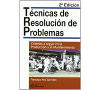 Técnicas de resolución de problemas: Criterios a seguir en la producción y el mantenimiento (SIN COLECCION)