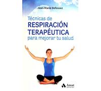 Técnicas de respiración terapéutica para mejorar tu salud: Con ejercicios paso a paso para una correcta oxigenación (AMAT)