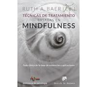 Técnicas de tratamiento basadas en Mindfulness. Guía clínica de la base de evidencias y aplicaciones (Biblioteca de Psicología)