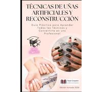 Técnicas de Uñas Artificiales y Reconstrucción: Guía Práctica para Aprender Todas las Técnicas y Convertirte en una Profesional - Edición revisada ... de Uñas - Colección Profesional)