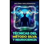 TÉCNICAS DEL MÉTODO SILVA Y NEUROCIENCIA: Guía Práctica de Visualización Alfa, Control de la Ansiedad y Alto Rendimiento Mental para la Vida Cotidiana