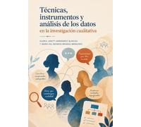 TÉCNICAS, INSTRUMENTOS Y ANÁLISIS DE LOS DATOS EN LA INVESTIGACIÓN CUALITATIVA: Guía metodológica para comprender, recolectar y analizar datos cualitativos