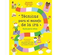 Técnicas para el manejo de la ira: Guía para niños / Anger Management Skills Workbook for Kids: 40 fabulosas actividades para ayudar a los niños a calmarse, lidiar con la ira y recobrar el control