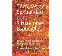 Técnicas Sexuales para Situaciones Especiales: Basado en el libro Técnicas de Sexualidad Aplicada (Cuadernos de Técnicas de Sexualidad Aplicada)
