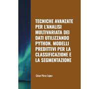 TECNICHE AVANZATE PER L'ANALISI MULTIVARIATA DEI DATI UTILIZZANDO PYTHON. MODELLI PREDITTIVI PER LA CLASSIFICAZIONE E LA SEGMENTAZIONE