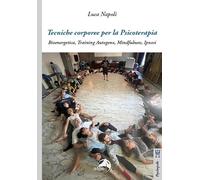 Tecniche corporee per la psicoterapia. Bioenergetica, training autogeno, mindfulness, ipnosi (Psychopolis)
