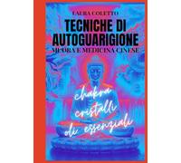 TECNICHE DI AUTOGUARIGIONE. Mudra e Medicina Cinese: chakra, cristalli, oli essenziali