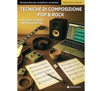 Tecniche di composizione pop & rock. Melodia, forma, armonia e ritmo