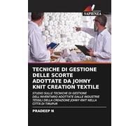 TECNICHE DI GESTIONE DELLE SCORTE ADOTTATE DA JOHNY KNIT CREATION TEXTILE: STUDIO SULLE TECNICHE DI GESTIONE DELL'INVENTARIO ADOTTATE DALLE INDUSTRIE ... CREAZIONE JOHNY KNIT NELLA CITTÀ DI TIRUPUR