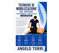 Tecniche di mobilizzazione del rachide. Scuola francese. Scuola italiana. Ultime mie ricerche (La community di ilmiolibro.it)