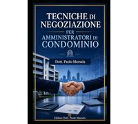 TECNICHE DI NEGOZIAZIONE PER AMMINISTRATORI DI CONDOMINIO: 5 (TESTI PER LA GESTIONE CONDOMINIALE)