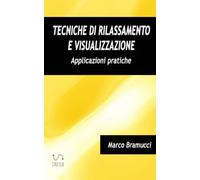 Tecniche di rilassamento e visualizzazione. Applicazioni pratiche: Applicazioni pratiche