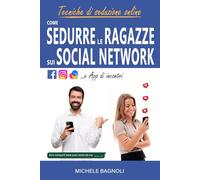 Tecniche di seduzione online: Come sedurre le ragazze sui Social Network e App di incontri (Tecniche di Seduzione Femminile)