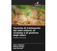 Tecniche di trattamento dei semi arborei, di vivaismo e di gestione degli alberi: Procedure e linee guida